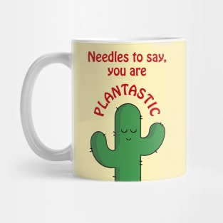 Needles to say, you are plantastic - cute and funny cactus pun Mug